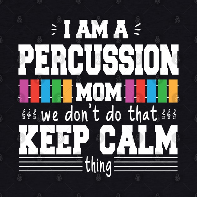 I Am A Percussion Mom We Don't Do That Keep Calm Thing by DaStore